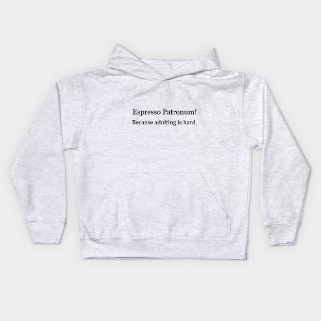 Espresso Patronum! Because adulting is hard. Kids Hoodie by Jackson Williams